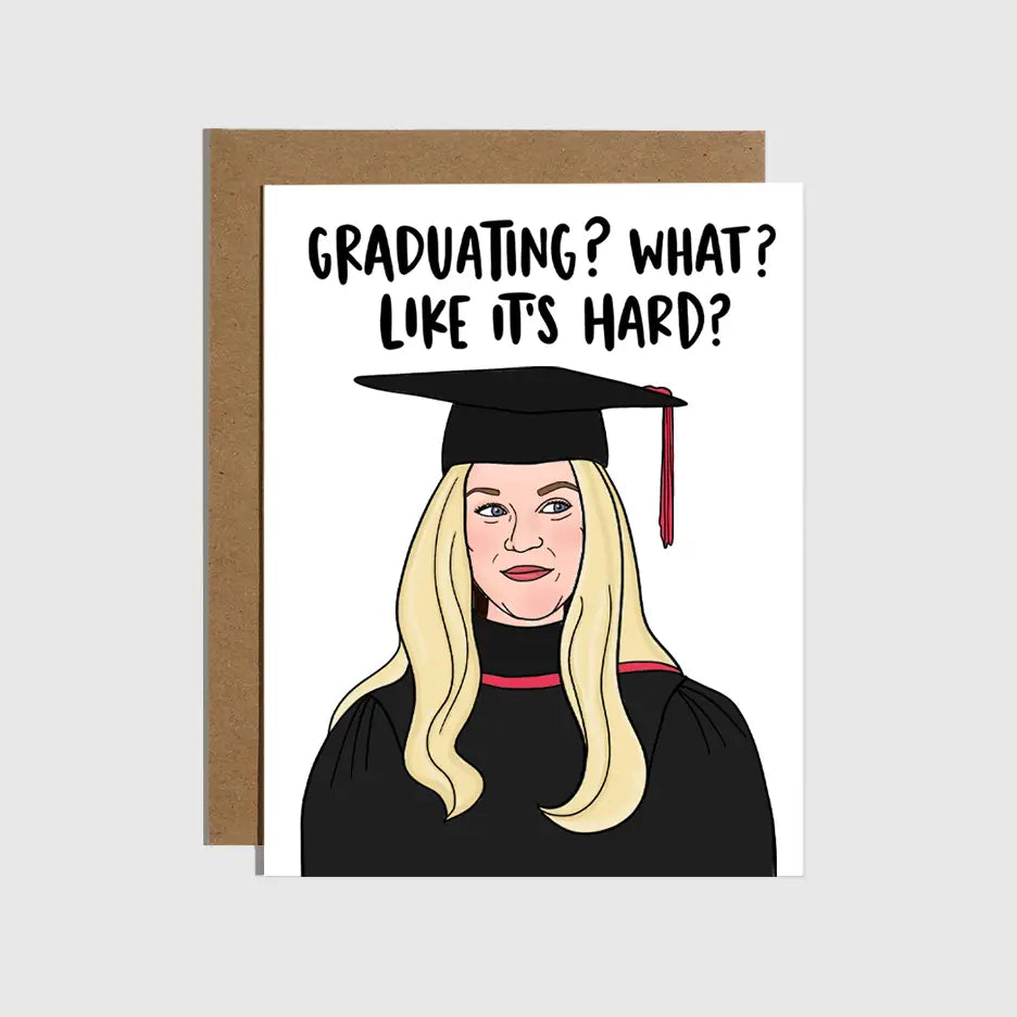 Graduating? What? Like It&#39;s Hard? - Greeting Card