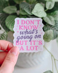 I Don't Know What's Going On But It's A Lot | Sticker