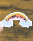 Did You Die Vinyl Sticker