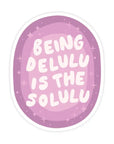 Being Delulu Is the Solulu | Sticker
