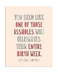 Birthday Week Asshole | Greeting Card