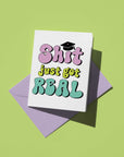 Shit Just Got Real Graduation Card
