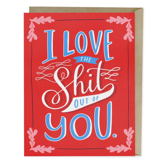 Love the Shit Out of You - Greeting Card