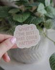 What's the best that could happen Sticker