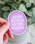 Being Delulu Is the Solulu | Sticker