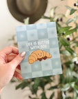 Butter With You Croissant Card
