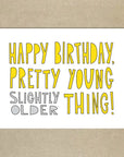Happy Birthday Pretty Young Thing | Greeting Card