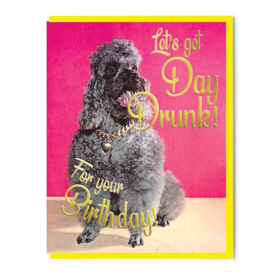 Let&#39;s Get Day Drunk! For Your Birthday! Card