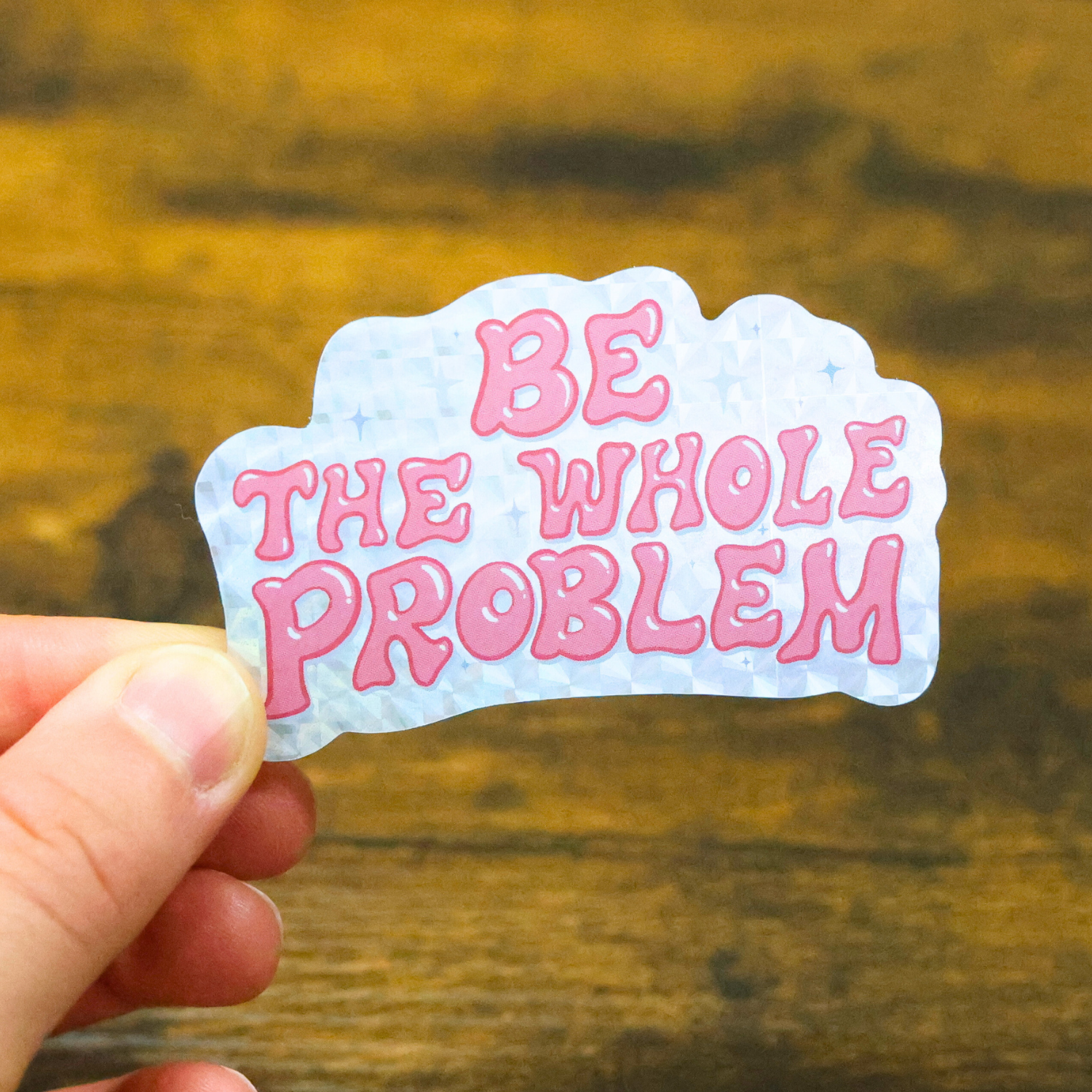 Be The Whole Problem Glitter Sticker