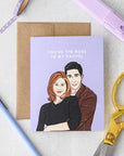 You're The Ross To My Rachel Card