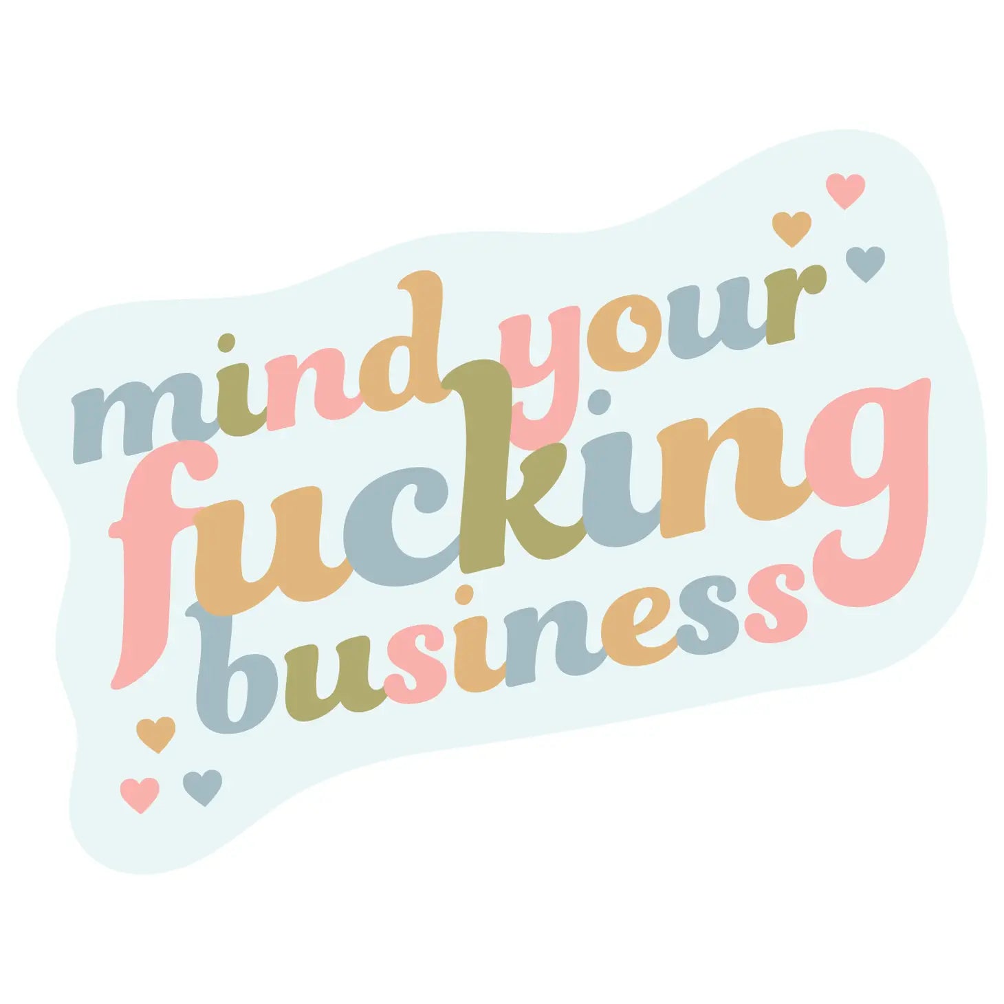 Mind Your Fucking Business - Sticker