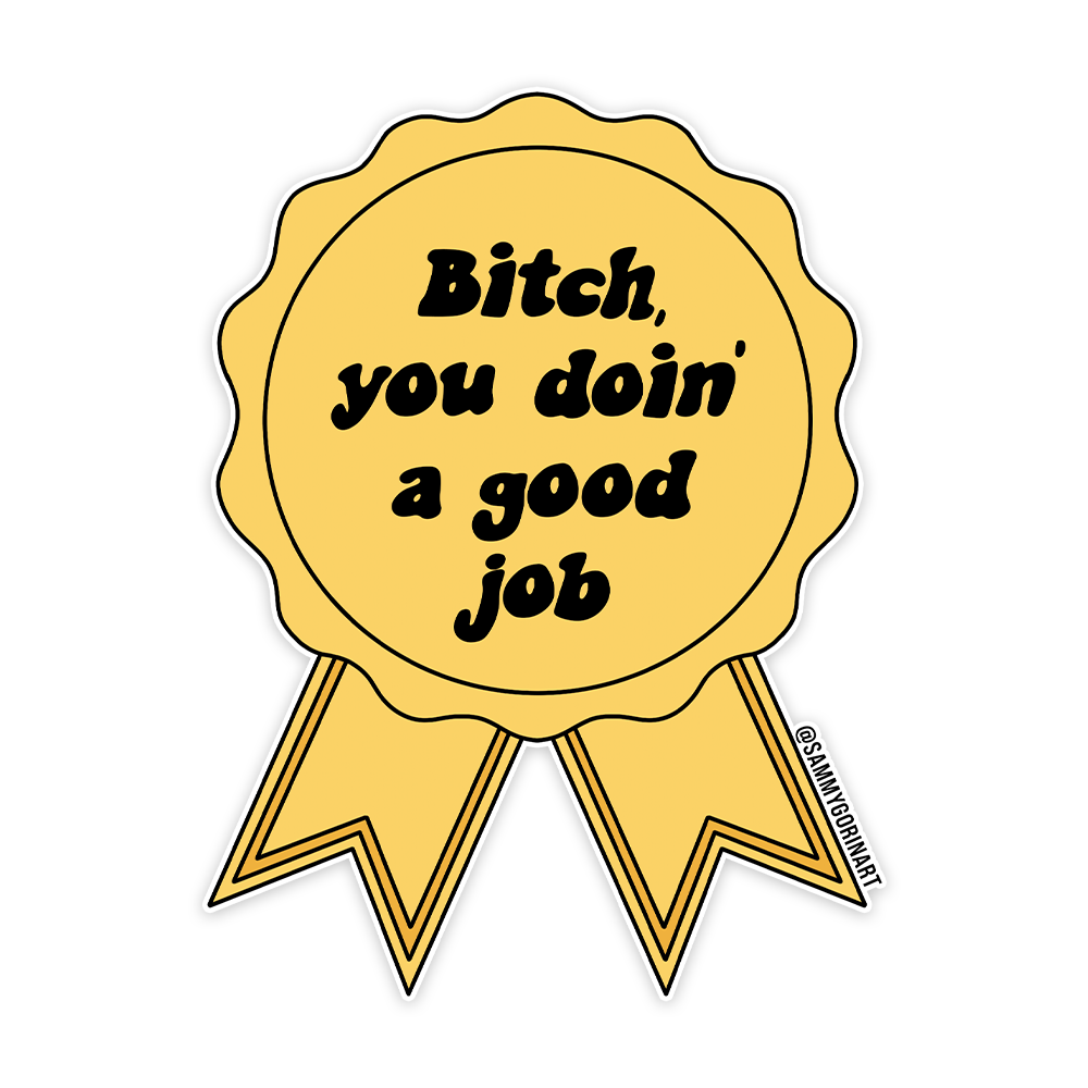 Bitch, You Doin' a Good Job  Sticker