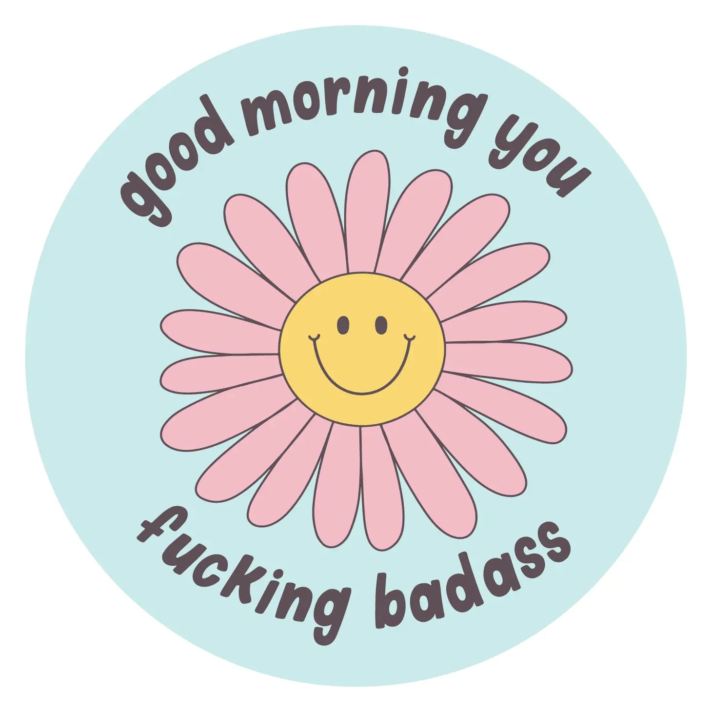 Good Morning You Fucking Badass - Sticker
