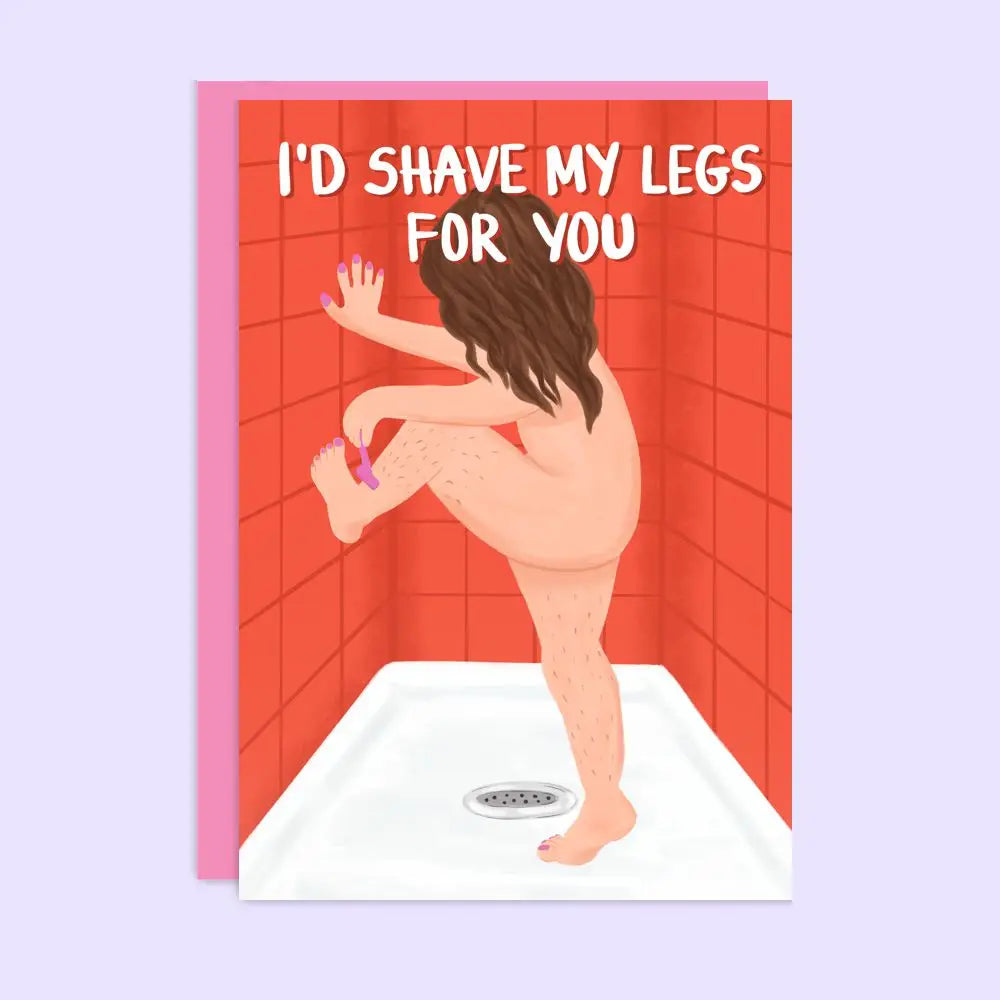 I&#39;d Shave My Legs - Greeting Card
