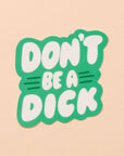 Don't Be A Dick Vinyl Sticker