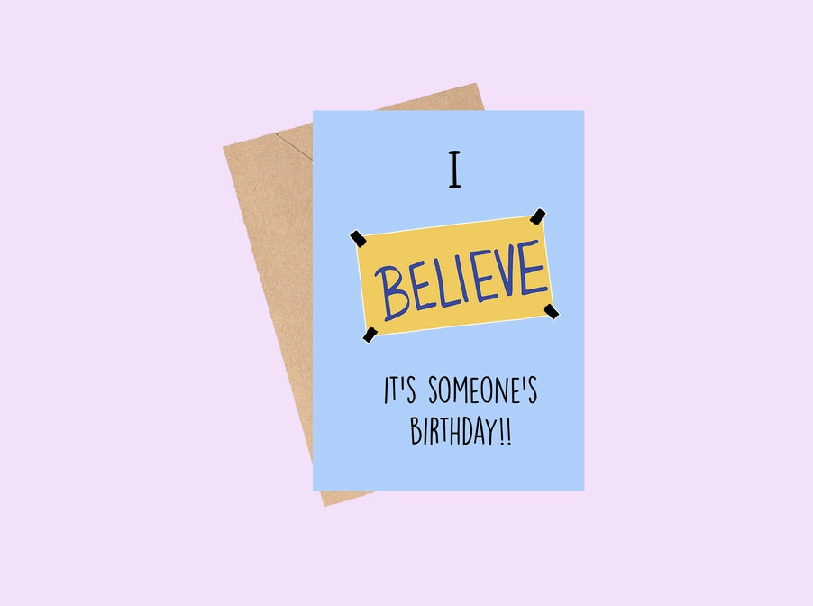 I Believe it&#39;s Someones Birthday - Greeting Card