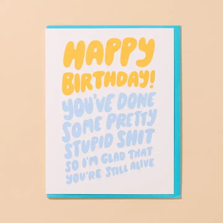 Stupid Shit Birthday - Greeting Card