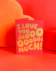 I Love You SOOO Much | Greeting Card