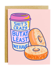 Shit's Crazy But Pumpkin Spice Card