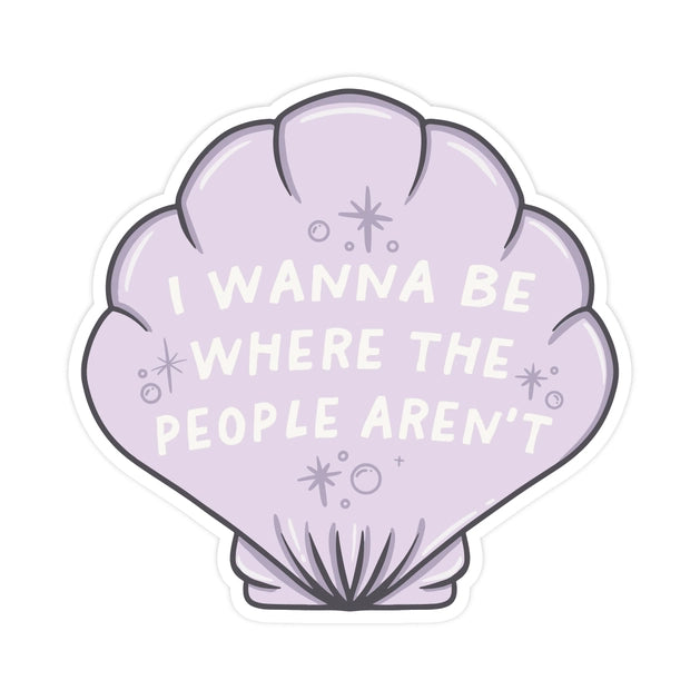 I Wanna Be Where The People Aren&#39;t Sticker