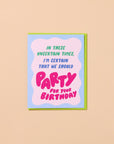 Uncertain Times Let's Party | Greeting Card