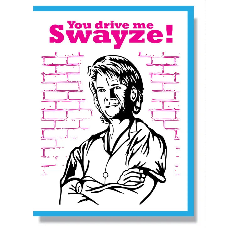 You Drive me Swayze - Greeting Card