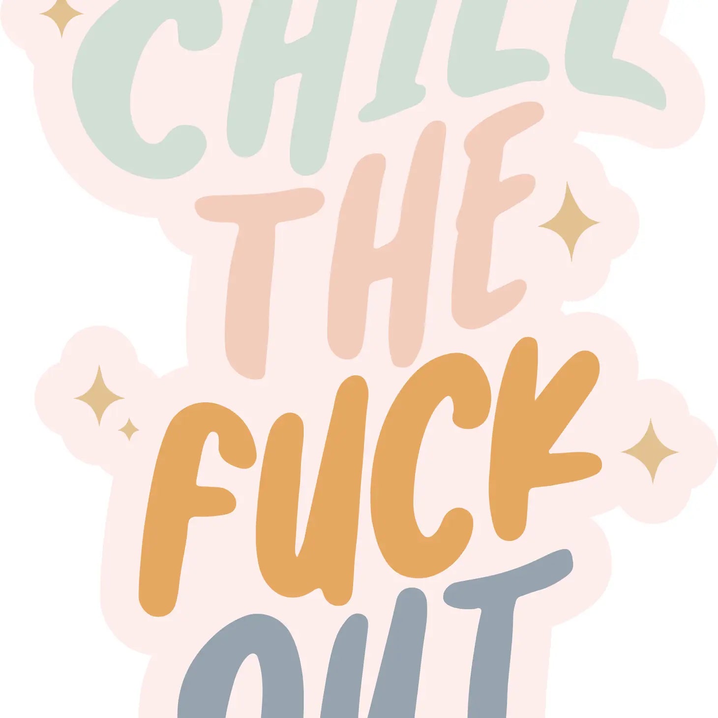 Chill The Fuck Out - Sticker