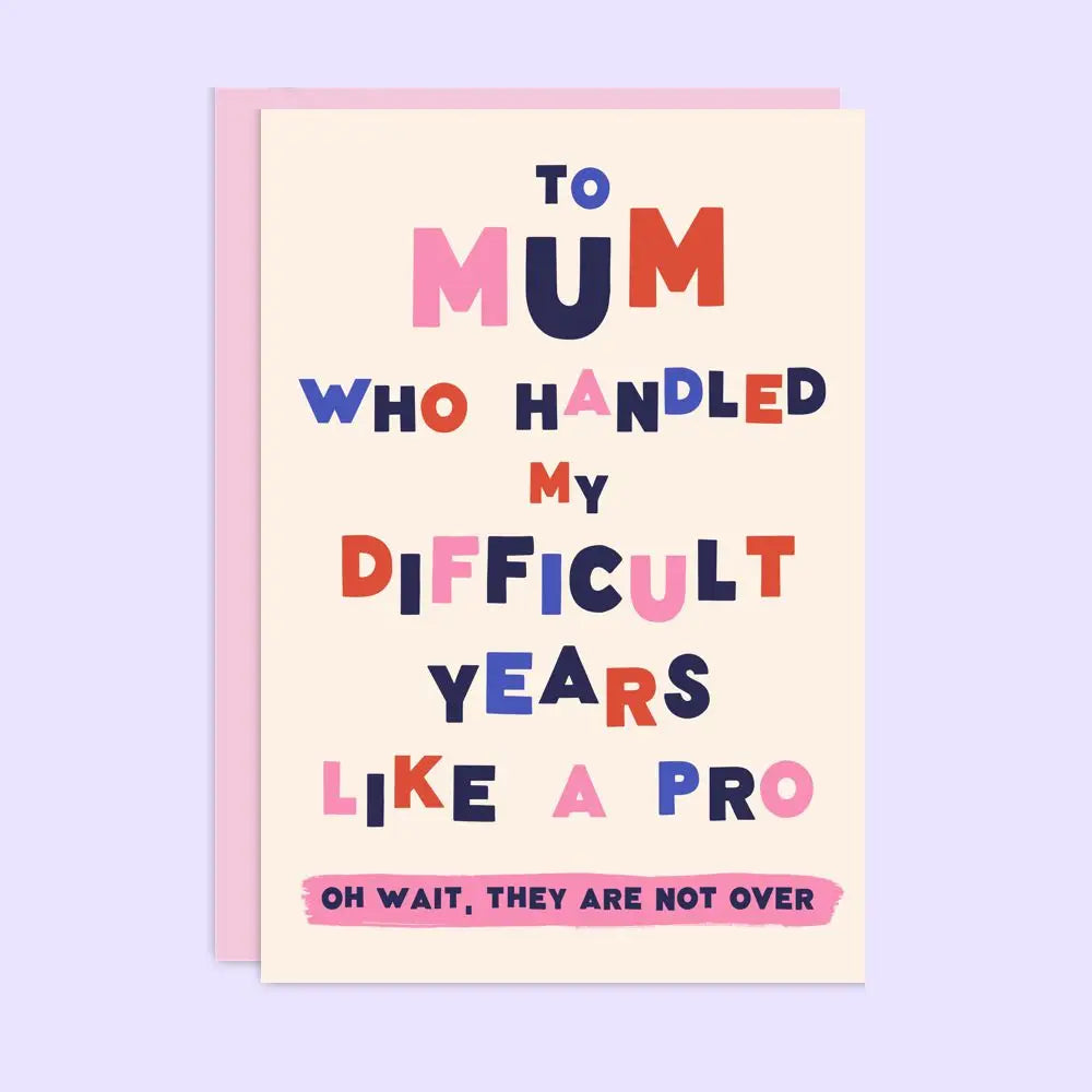 Difficult Years Mum - Greeting Card