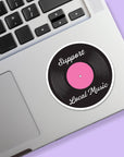 Support Local Music Vinyl Record Sticker