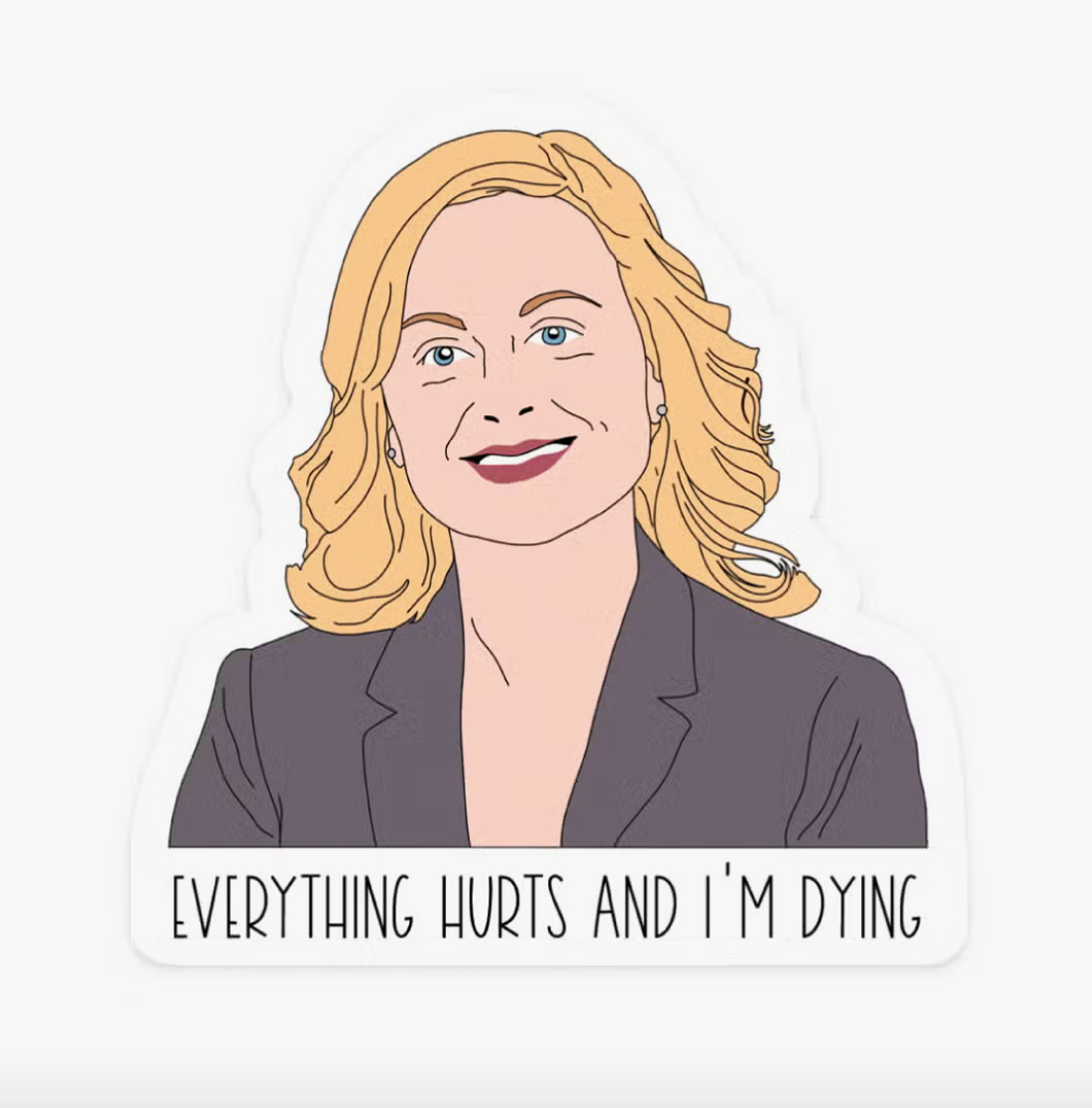 Parks &amp; Rec Everything Hurts Sticker