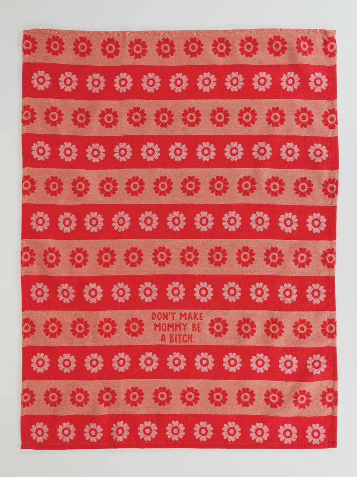 Don't Make Mommy Be A Bitch | Dish Towel