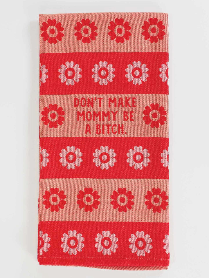 Don't Make Mommy Be A Bitch | Dish Towel