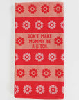Don't Make Mommy Be A Bitch | Dish Towel