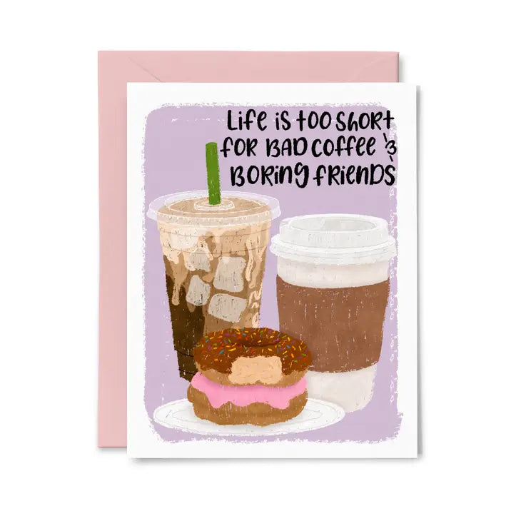 Bad Coffee and Boring Friends - Greeting Card