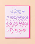 I Fuckin Love You | Greeting Card