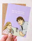 We Go Together Like Jim & Pam | Greeting Card
