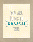 You Are Going To Crush This | Greeting Card