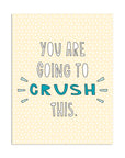 You Are Going To Crush This | Greeting Card