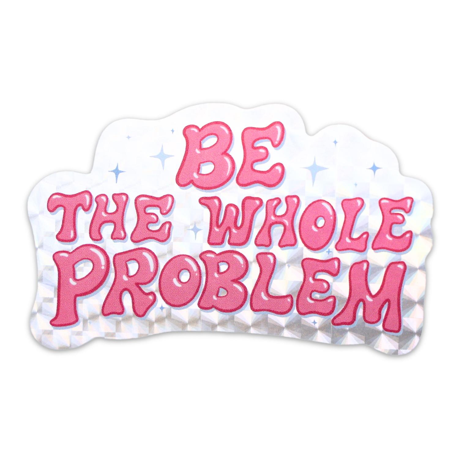 Be The Whole Problem Glitter Sticker