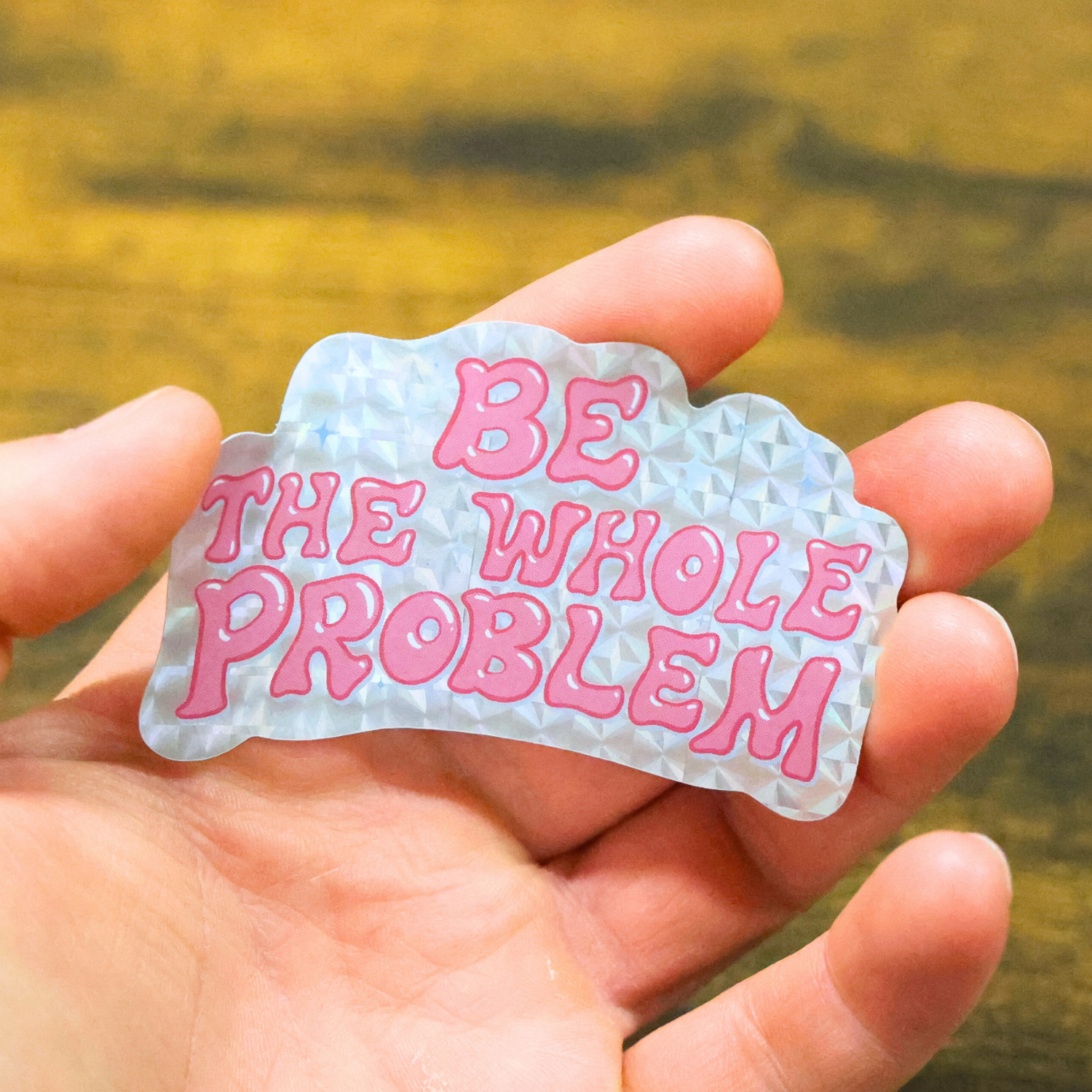 Be The Whole Problem Glitter Sticker