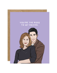 You're The Ross To My Rachel Card