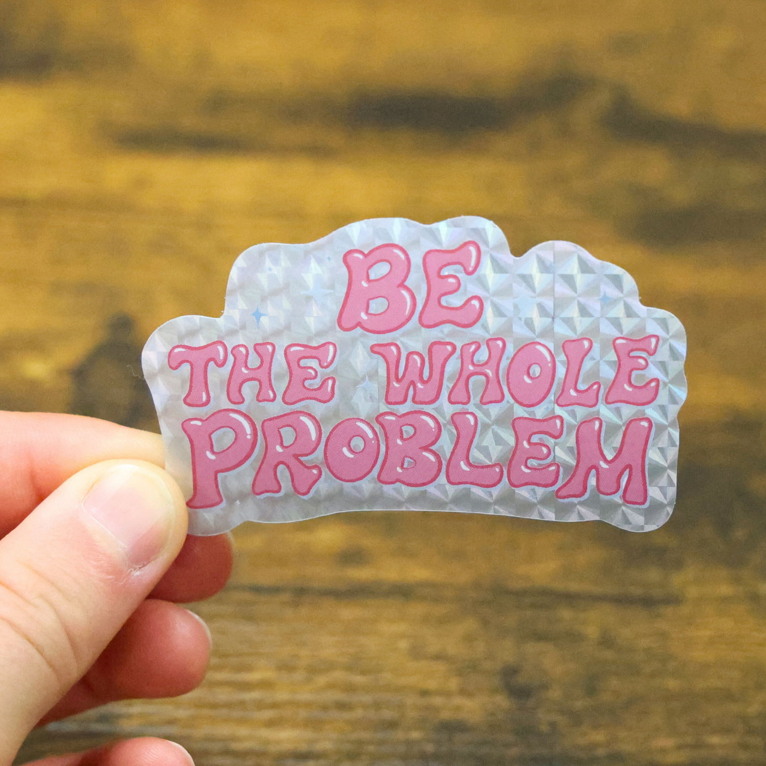 Be The Whole Problem Glitter Sticker