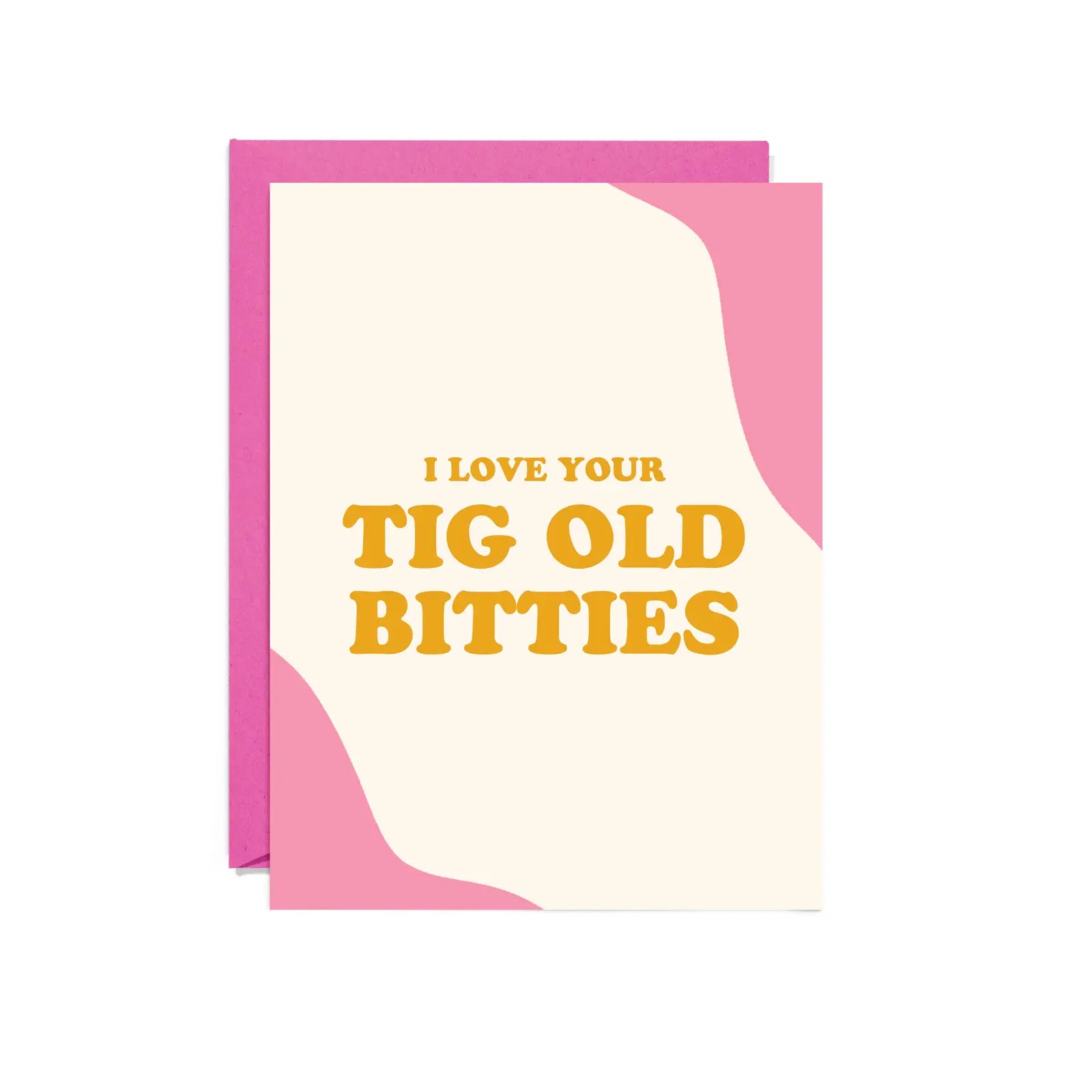 Tig Old Bitties - Greeting Card
