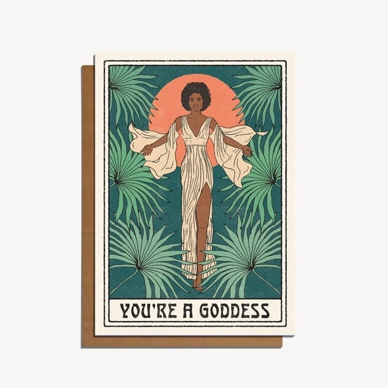 You&#39;re a Goddess - Greeting Card