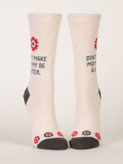 Don&#39;t Make Mommy Be A Bitch Crew Socks
