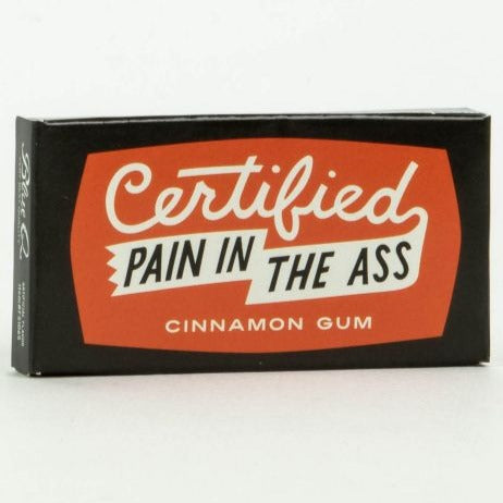 Certified Pain In The Ass - Chewing Gum