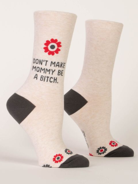 Don&#39;t Make Mommy Be A Bitch Crew Socks