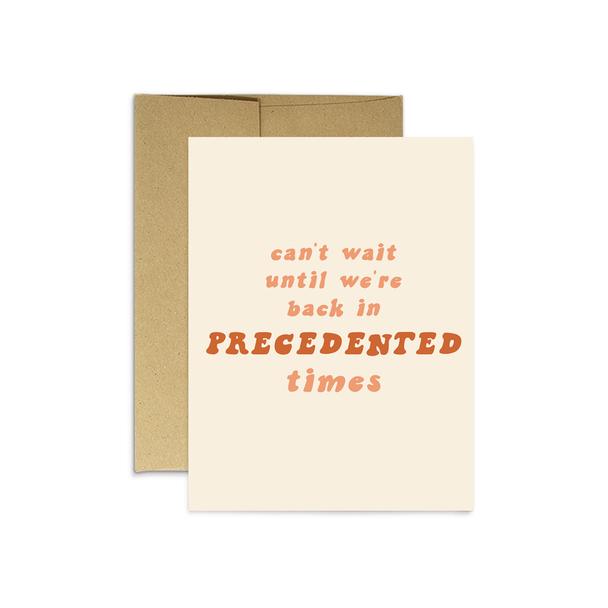 Precedented Times- Greeting Card