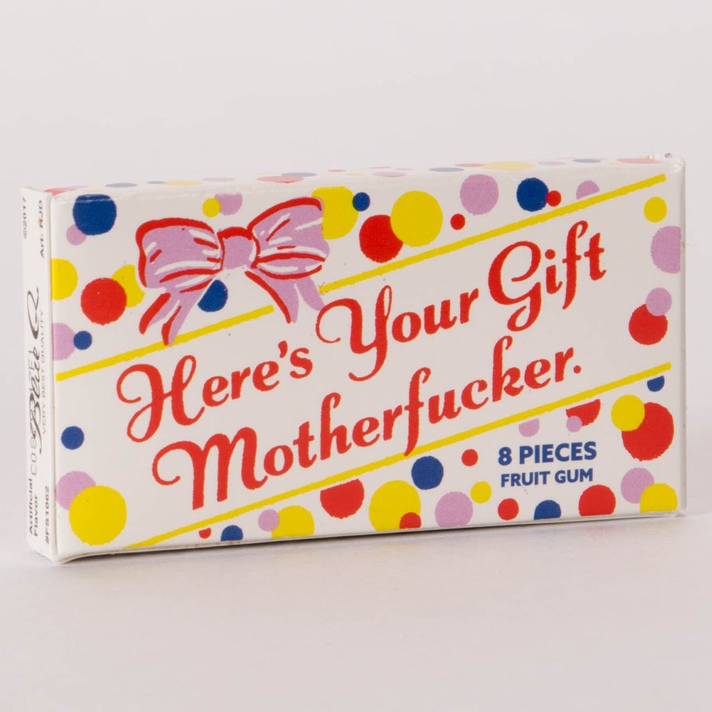 Here&#39;s Your Gift MotherFucker - Chewing Gum