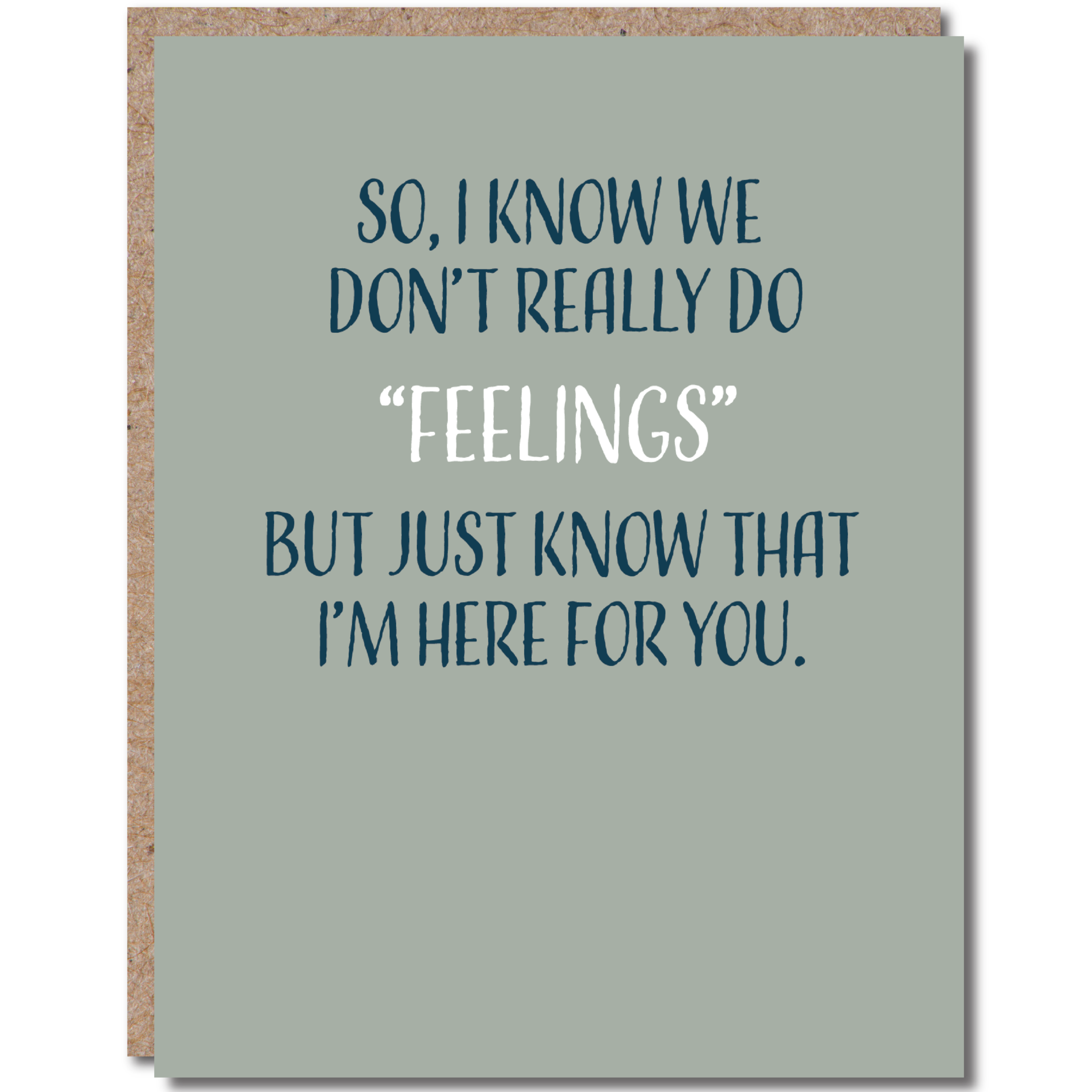 So, I Know We Don&#39;t Really Do &quot;Feelings&quot; - Greeting Card